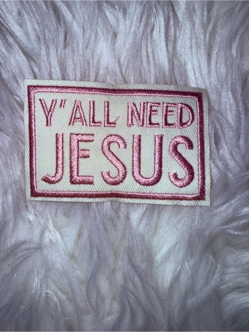 'Y'ALL NEED JESUS' Pink Iron on Embroidered Patch